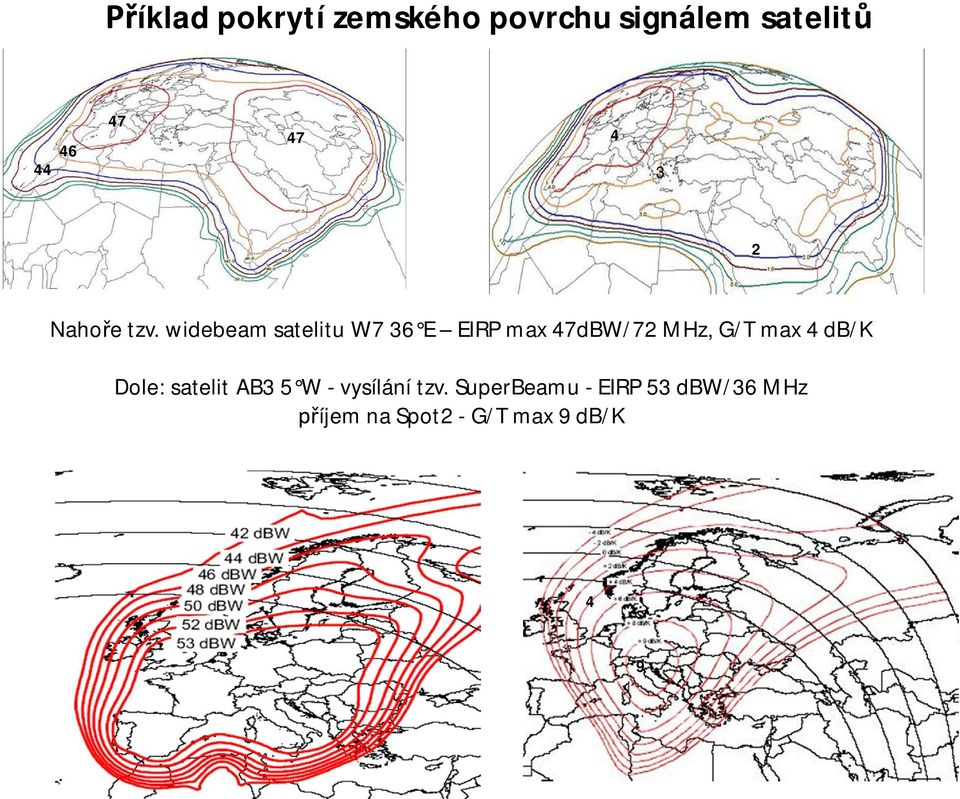 widebeam satelitu W7 36 E EIRP max 47dBW/72 MHz, G/T max 4