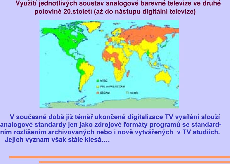 digitalizace TV vysílání slouží analogové standardy jen jako zdrojové formáty programů