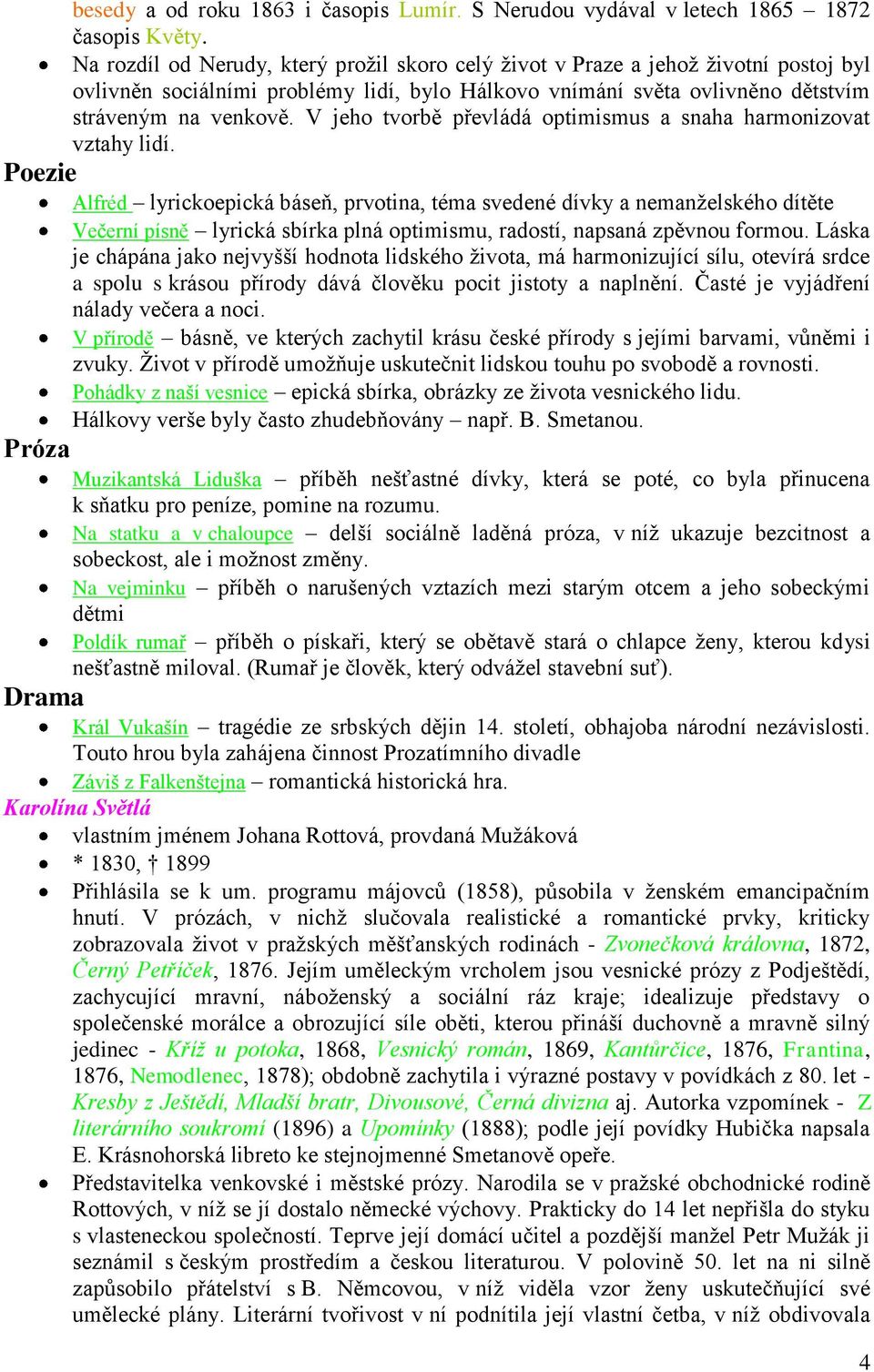 V jeho tvorbě převládá optimismus a snaha harmonizovat vztahy lidí.