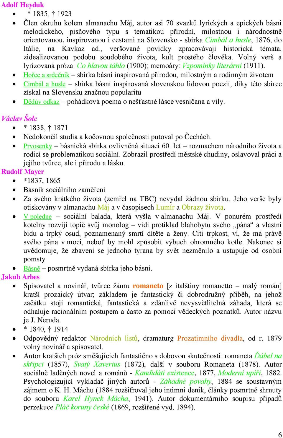 , veršované povídky zpracovávají historická témata, zidealizovanou podobu soudobého života, kult prostého člověka.