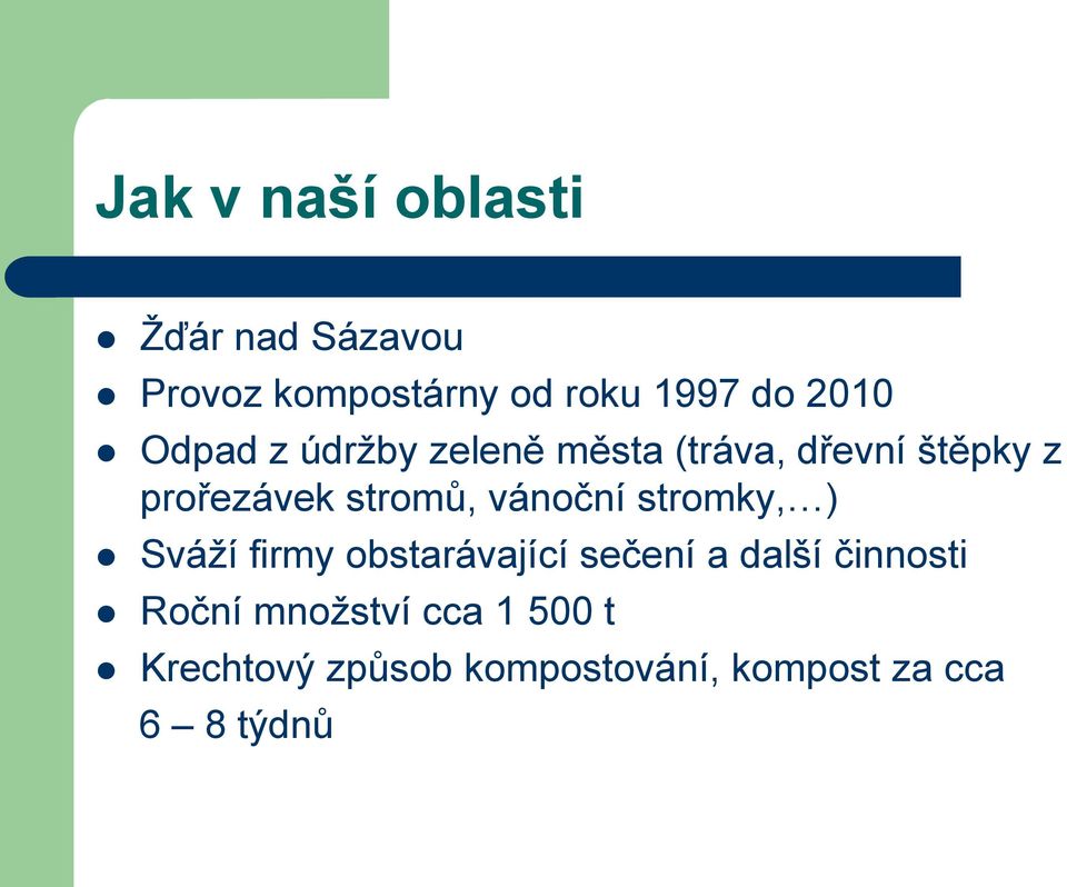stromů, vánoční stromky, ) Sváží firmy obstarávající sečení a další