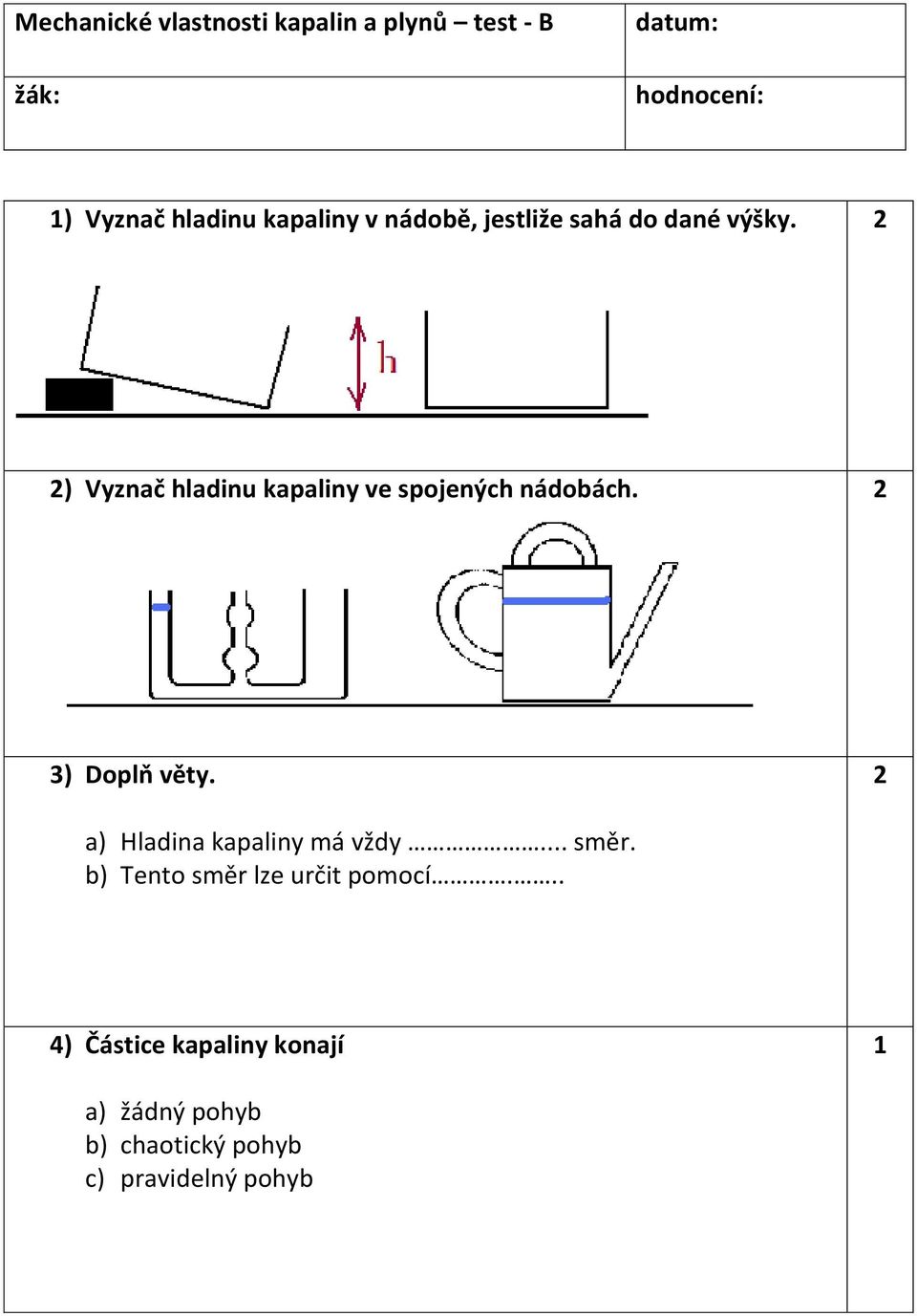 2 2) Vyznač hladinu kapaliny ve spojených nádobách. 2 3) Doplň věty.