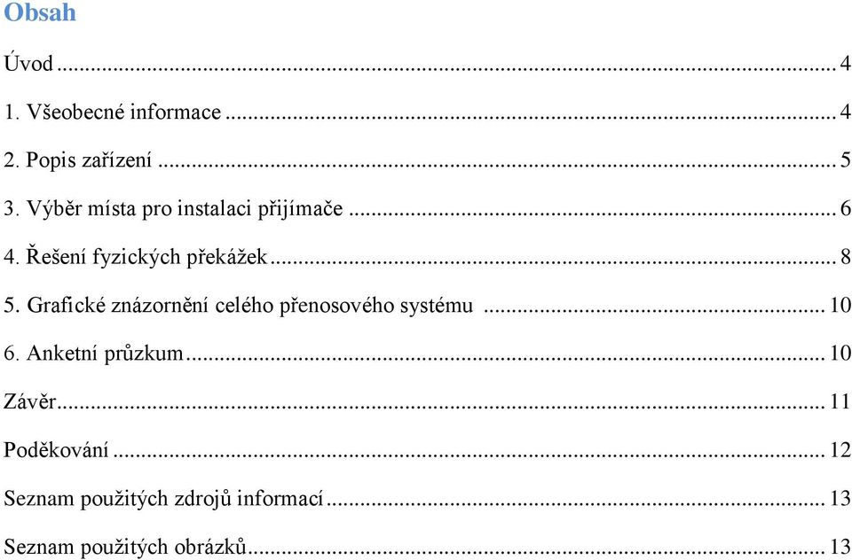 Grafické znázornění celého přenosového systému... 10 6. Anketní průzkum... 10 Závěr.