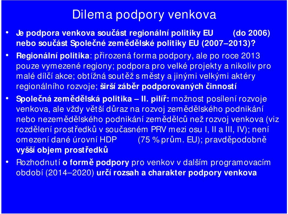 rozvoje; širšízáběr podporovaných činností Společnázemědělskápolitika II.