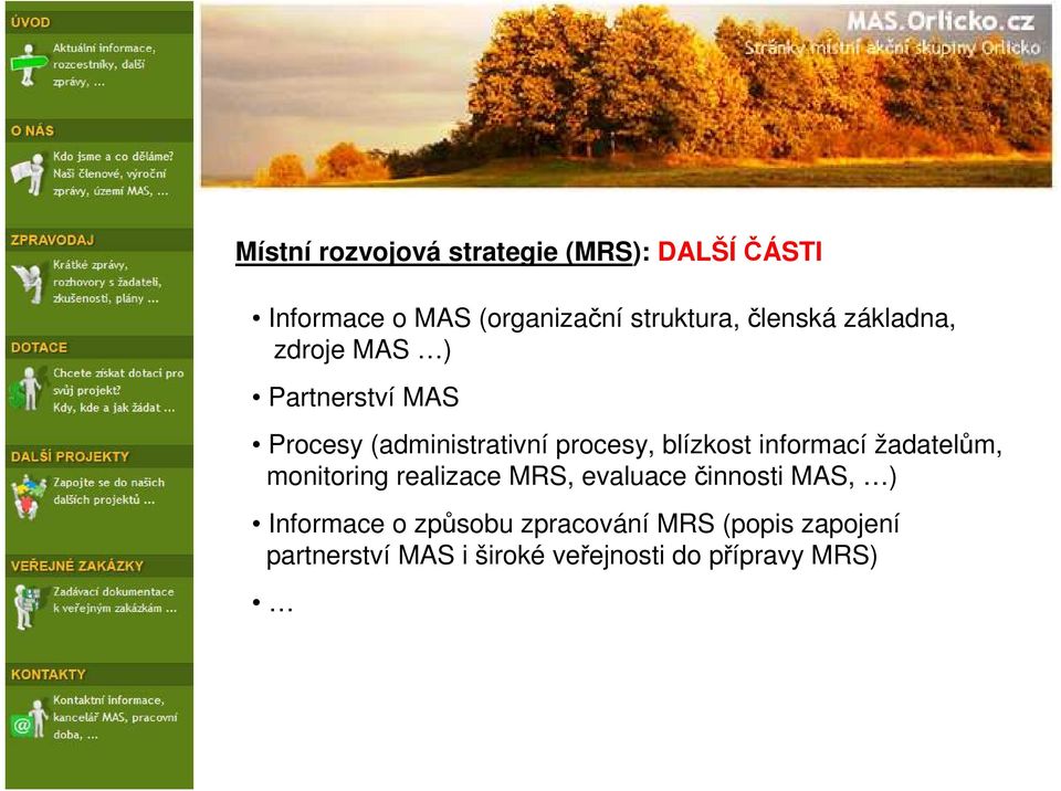 blízkost informací žadatelům, monitoring realizace MRS, evaluace činnosti MAS, )