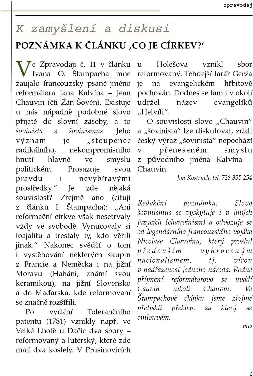 Jeho význam je stoupenec radikálního, nekompromisního hnutí hlavně ve smyslu politickém. Prosazuje svou pravdu i nevybíravými prostředky. Je zde nějaká souvislost? Zřejmě ano (cituji z článku I.