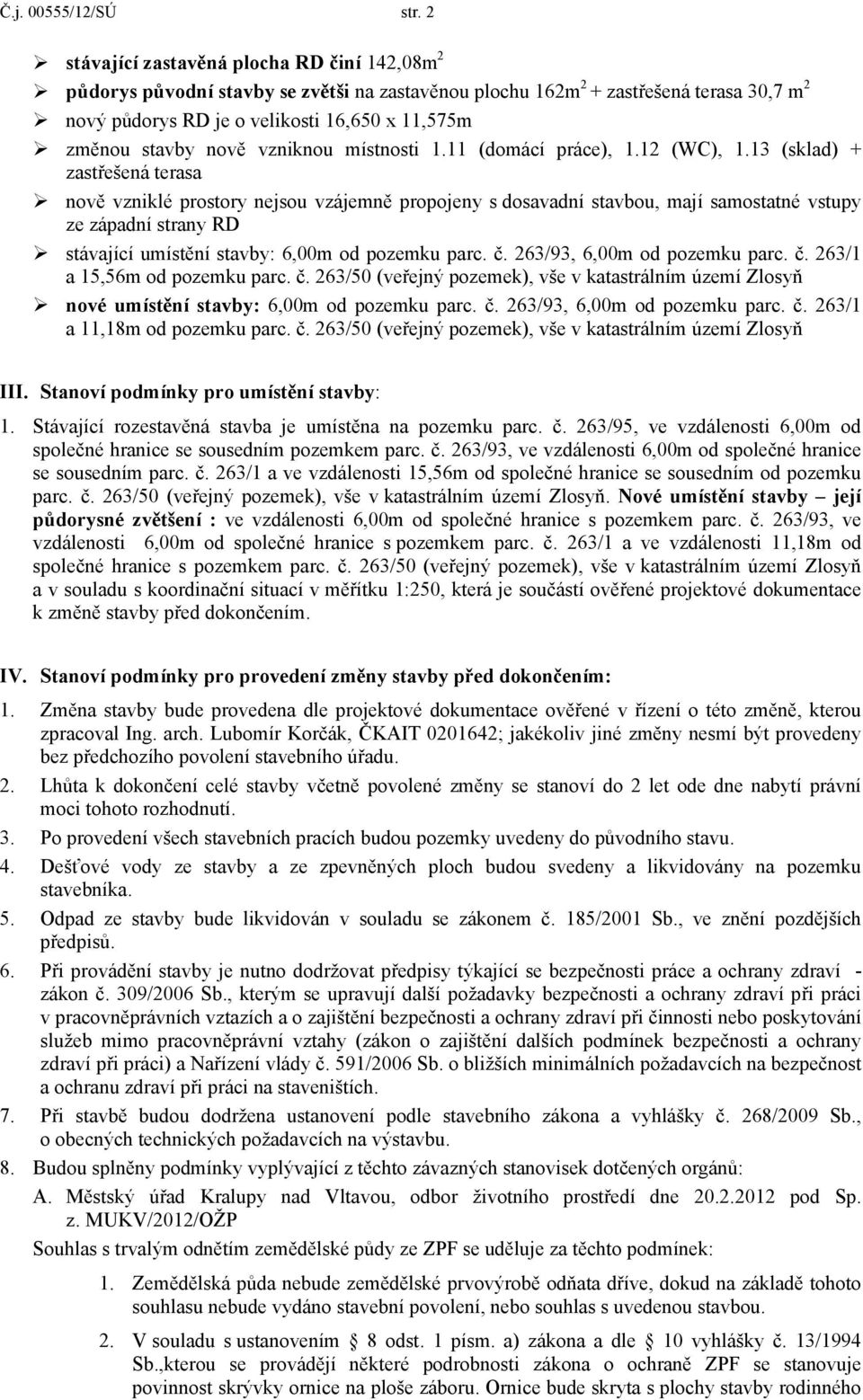 nově vzniknou místnosti 1.11 (domácí práce), 1.12 (WC), 1.