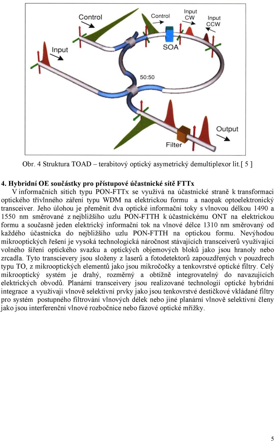 a naopak optoelektronický transceiver.