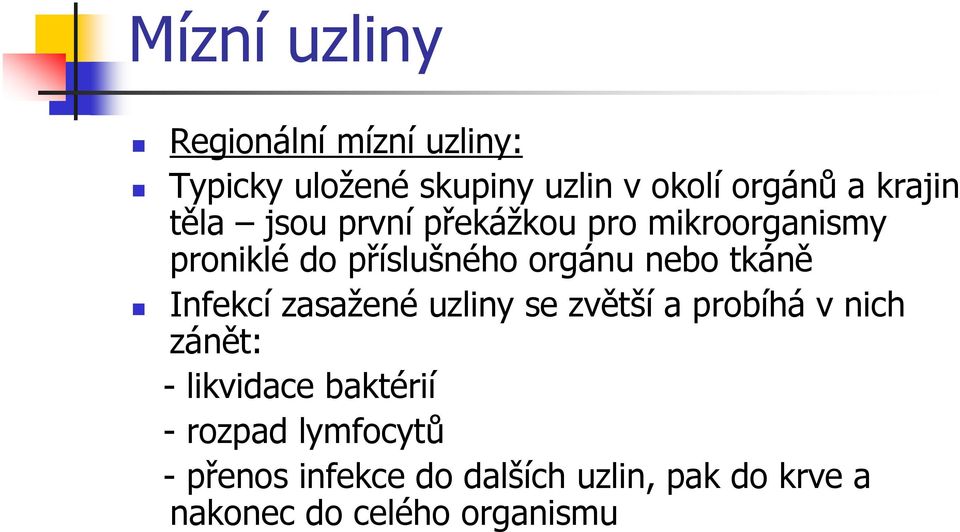 tkáně Infekcí zasažené uzliny se zvětší a probíhá v nich zánět: - likvidace baktérií -