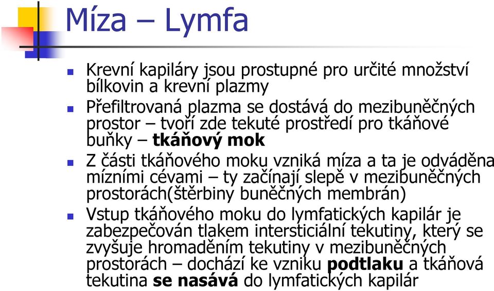 mezibuněčných prostorách(štěrbiny buněčných membrán) Vstup tkáňového moku do lymfatických kapilár je zabezpečován tlakem intersticiální