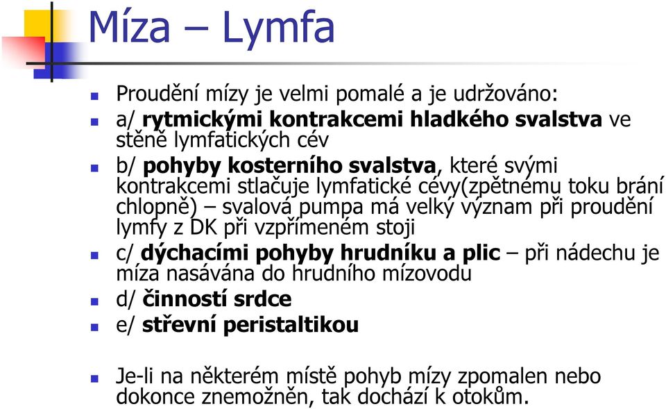 význam při proudění lymfy z DK při vzpřímeném stoji c/ dýchacími pohyby hrudníku a plic při nádechu je míza nasávána do hrudního