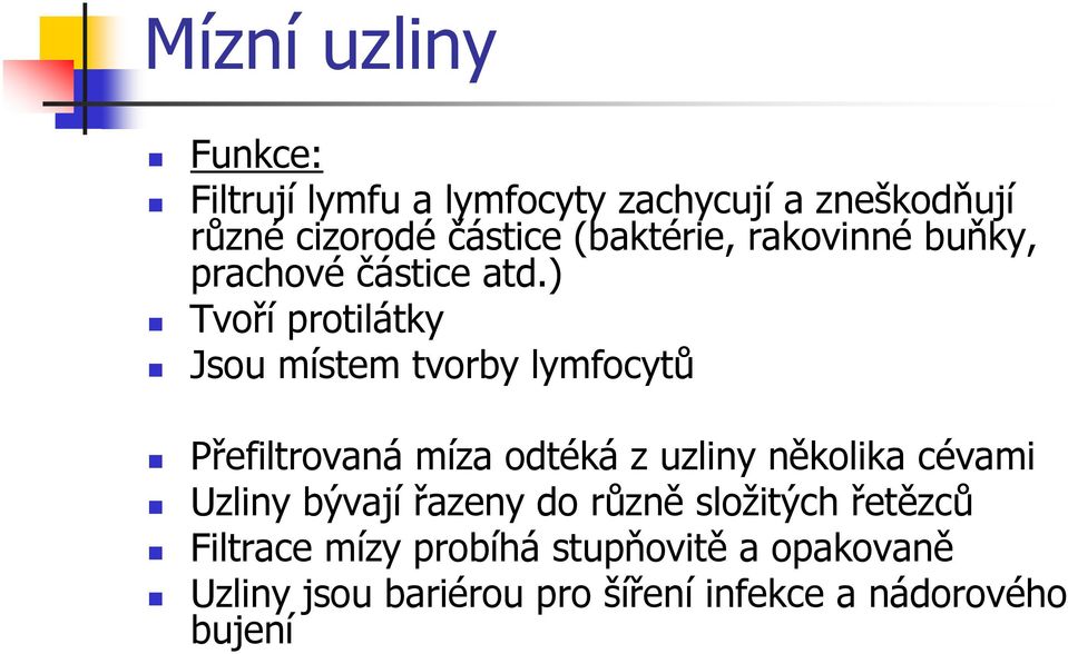 ) Tvoří protilátky Jsou místem tvorby lymfocytů Přefiltrovaná míza odtéká z uzliny několika cévami