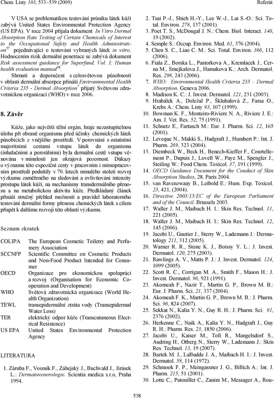 in vitro. Hodnocením rizik dermální penetrace se zabývá dokument Risk assessment guidance for Superfund, Vol. I: Human health evaluation manual 58.