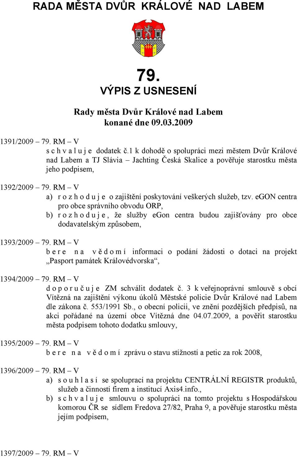 RM V a) rozhoduje o zajištění poskytování veškerých služeb, tzv.