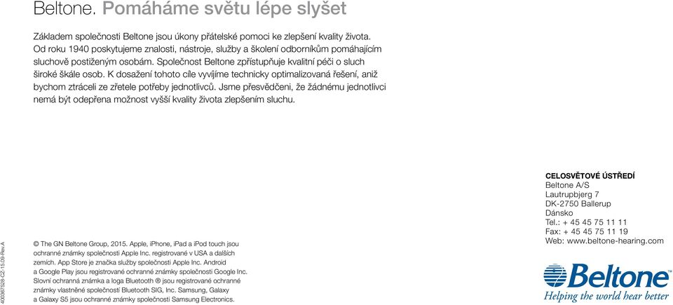 K dosažení tohoto cíle vyvíjíme technicky optimalizovaná řešení, aniž bychom ztráceli ze zřetele potřeby jednotlivců.
