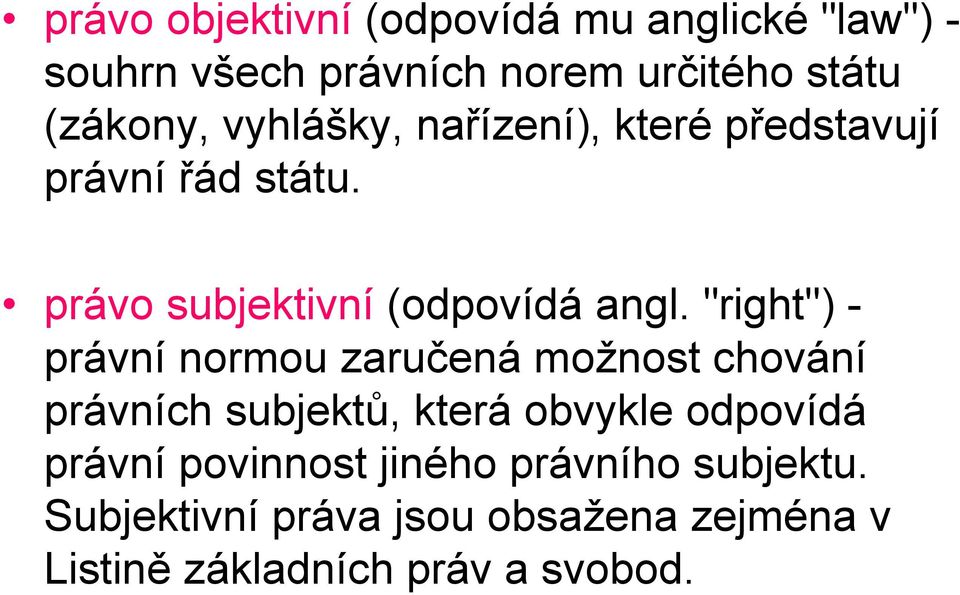 "right") - právní normou zaručená možnost chování právních subjektů, která obvykle odpovídá právní