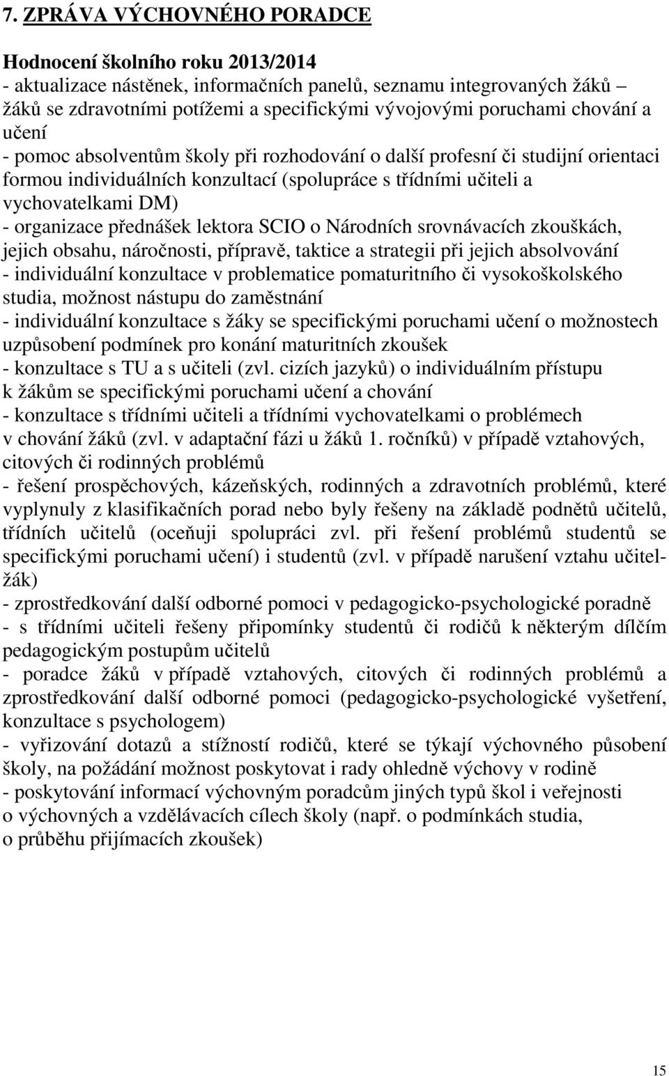 přednášek lektora SCIO o Národních srovnávacích zkouškách, jejich obsahu, náročnosti, přípravě, taktice a strategii při jejich absolvování - individuální konzultace v problematice pomaturitního či