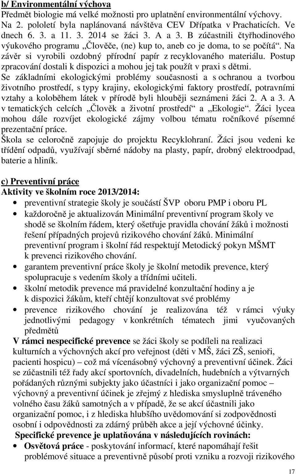 Na závěr si vyrobili ozdobný přírodní papír z recyklovaného materiálu. Postup zpracování dostali k dispozici a mohou jej tak použít v praxi s dětmi.