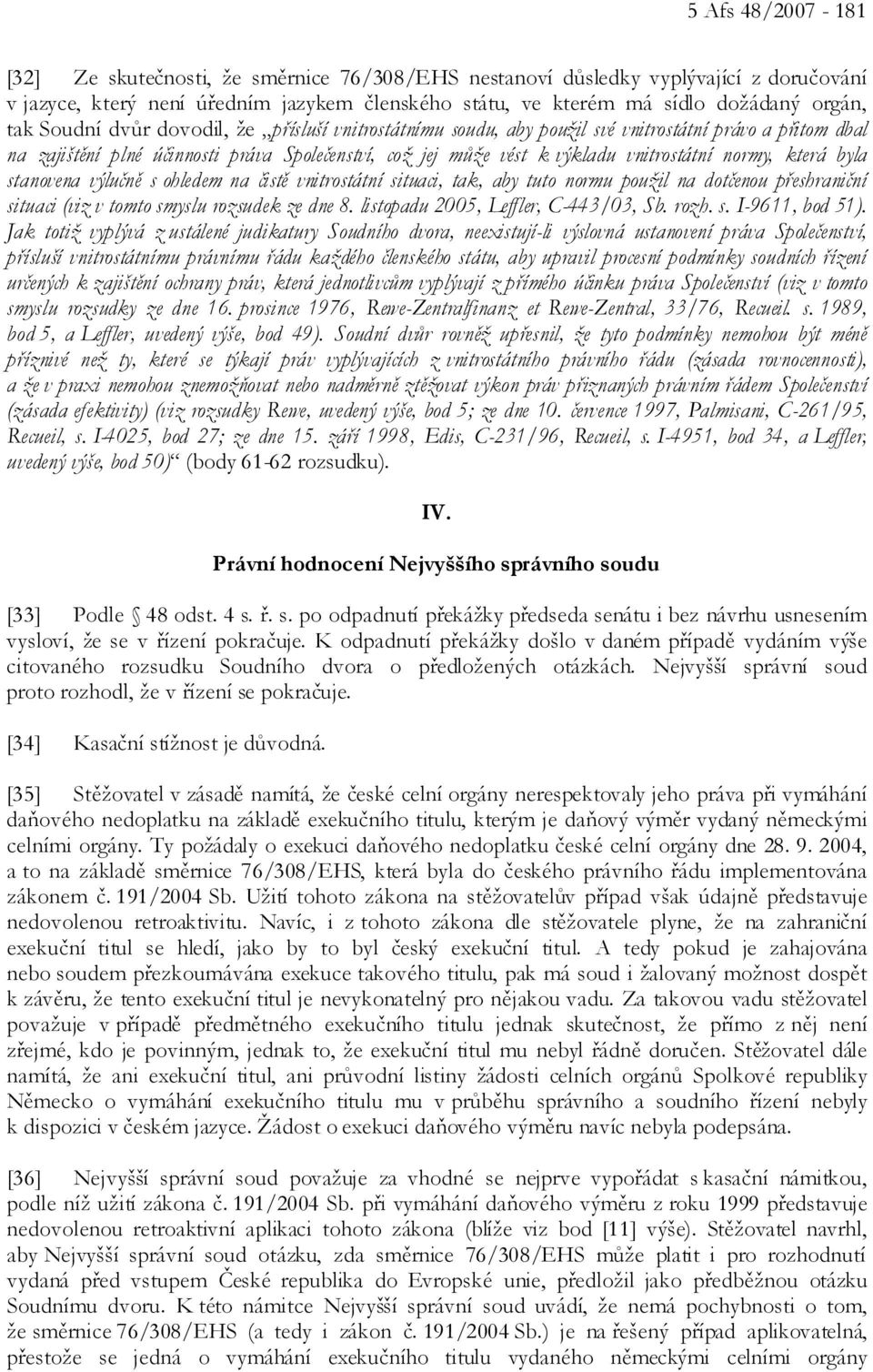 která byla stanovena výlučně s ohledem na čistě vnitrostátní situaci, tak, aby tuto normu použil na dotčenou přeshraniční situaci (viz v tomto smyslu rozsudek ze dne 8.