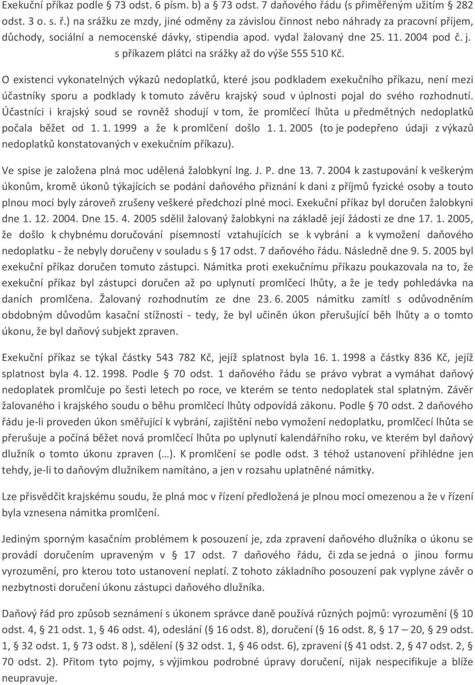 vydal žalovaný dne 25. 11. 2004 pod č. j. s příkazem plátci na srážky až do výše 555 510 Kč.