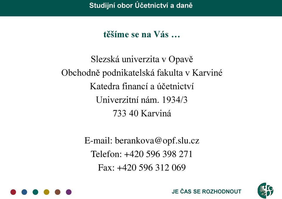 Univerzitní nám. 1934/3 733 40 Karviná E-mail: berankova@opf.