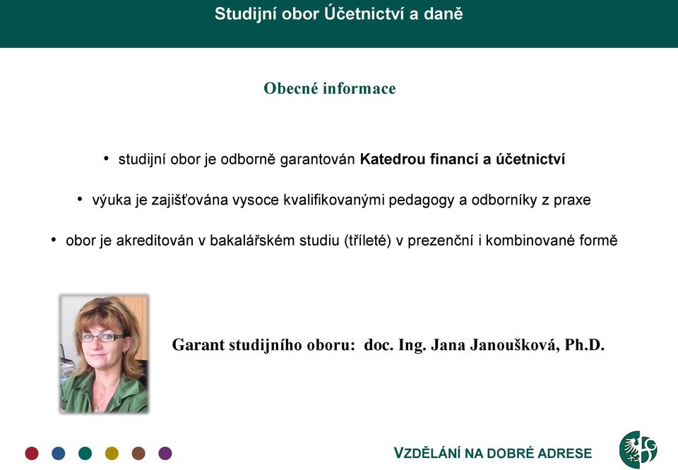praxe obor je akreditován v bakalářském studiu (tříleté) v prezenční i