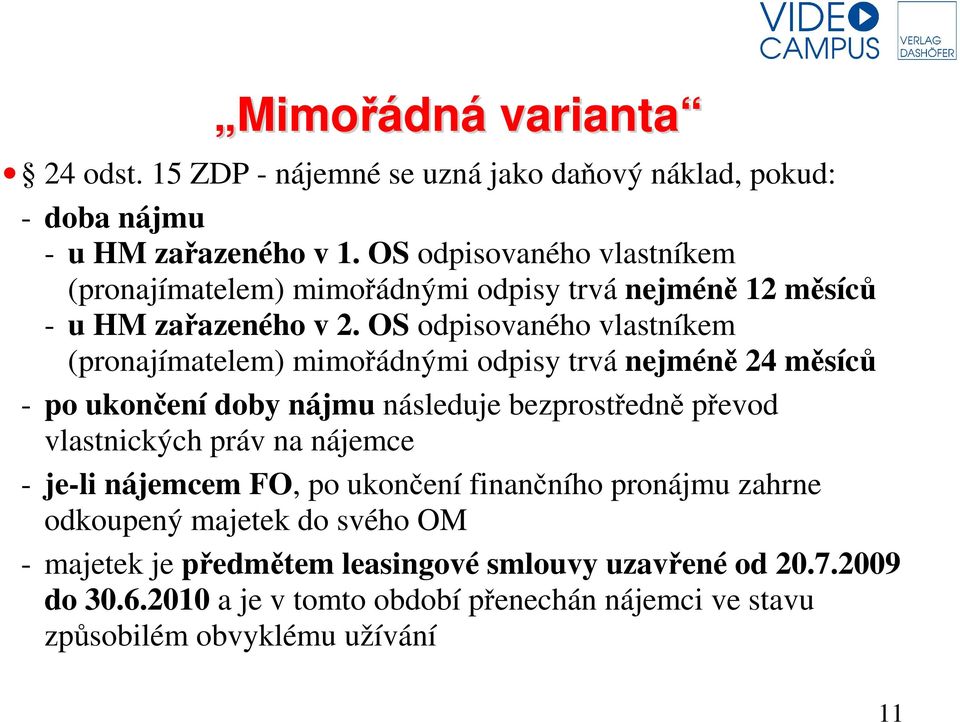OS odpisovaného vlastníkem (pronajímatelem) mimořádnými odpisy trvá nejméně 24 měsíců - po ukončení doby nájmu následuje bezprostředně převod vlastnických práv