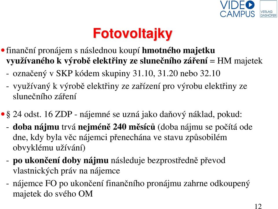 16 ZDP - nájemné se uzná jako daňový náklad, pokud: - doba nájmu trvá nejméně 240 měsíců (doba nájmu se počítá ode dne, kdy byla věc nájemci přenechána ve