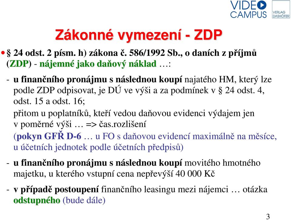 podmínek v 24 odst. 4, odst. 15 a odst. 16; přitom u poplatníků, kteří vedou daňovou evidenci výdajem jen v poměrné výši => čas.