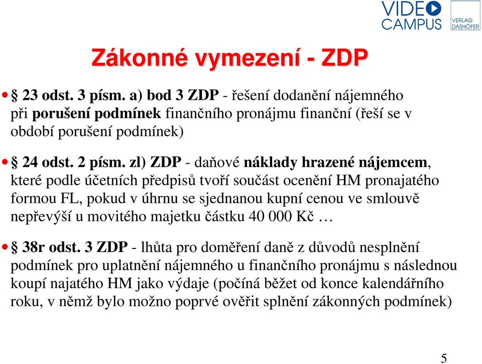 zl) ZDP - daňové náklady hrazené nájemcem, které podle účetních předpisů tvoří součást ocenění HM pronajatého formou FL, pokud v úhrnu se sjednanou kupní cenou ve