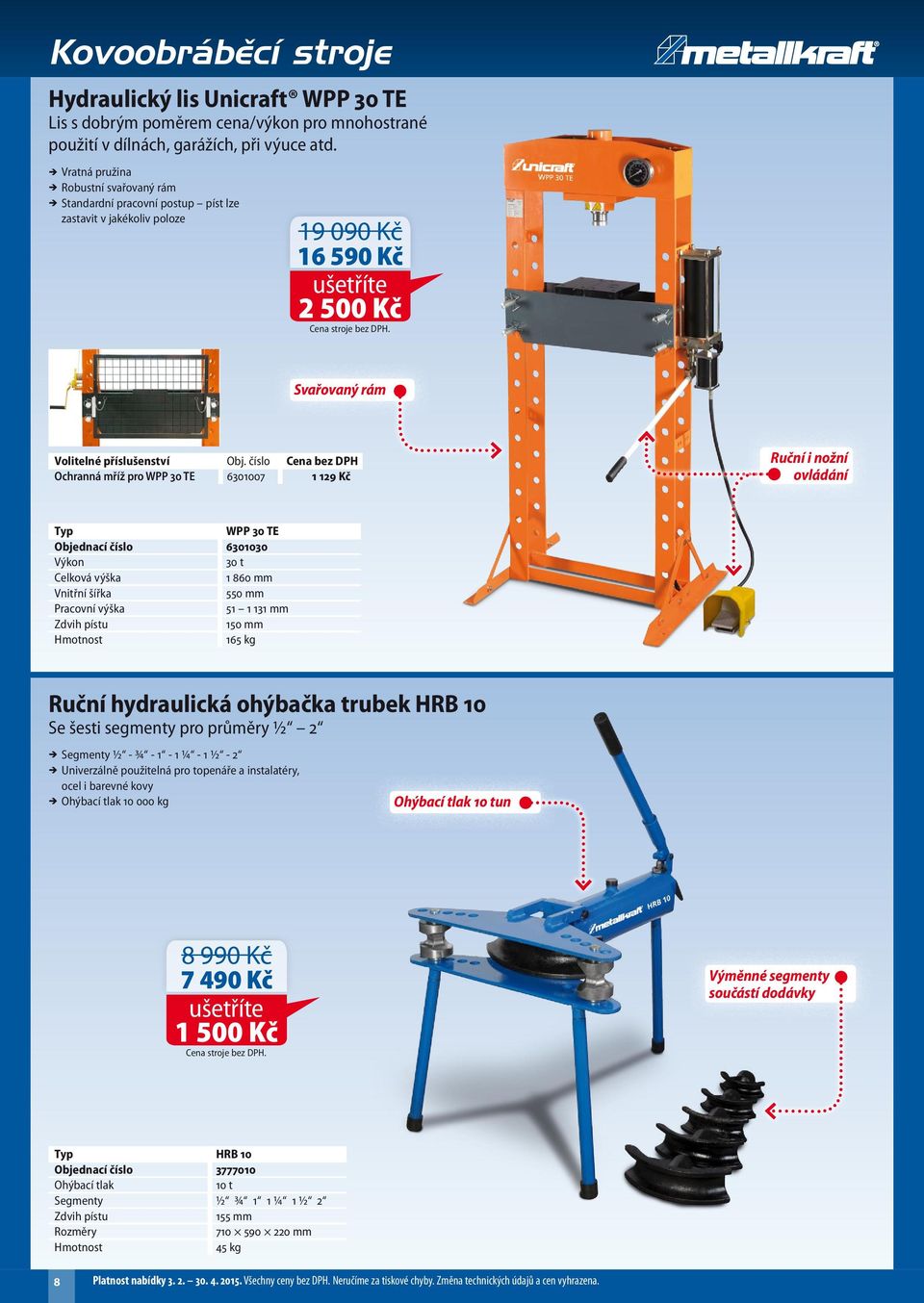 číslo Cena bez DPH Ochranná mříž pro WPP 30 TE 6301007 1 129 Kč Ruční i nožní ovládání WPP 30 TE Objednací číslo 6301030 Výkon 30 t Celková výška 1 860 mm Vnitřní šířka 550 mm Pracovní výška 51 1 131