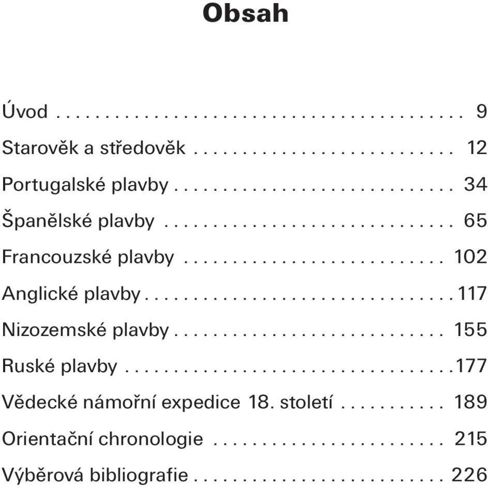 ...............................117 Nizozemské plavby............................ 155 Ruské plavby..................................177 Vědecké námořní expedice 18.