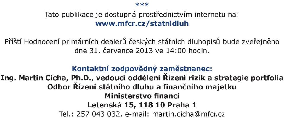 července 2013 ve 14:00 hodin. Kontaktní zodpovědný zaměstnanec: Ing. Martin Cícha, Ph.D.