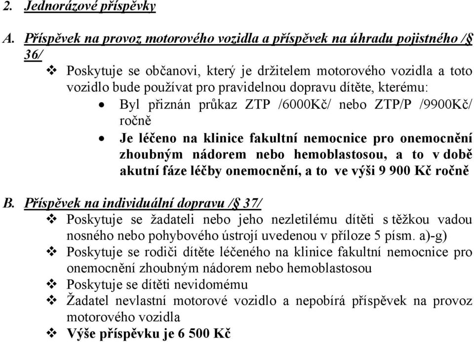 kterému: Byl přiznán průkaz ZTP /6000Kč/ nebo ZTP/P /9900Kč/ ročně Je léčeno na klinice fakultní nemocnice pro onemocnění zhoubným nádorem nebo hemoblastosou, a to v době akutní fáze léčby