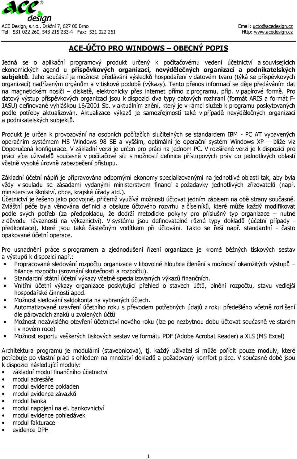 Tento přenos informací se děje předáváním dat na magnetickém nosiči disketě, elektronicky přes internet přímo z programu, příp. v papírové formě.