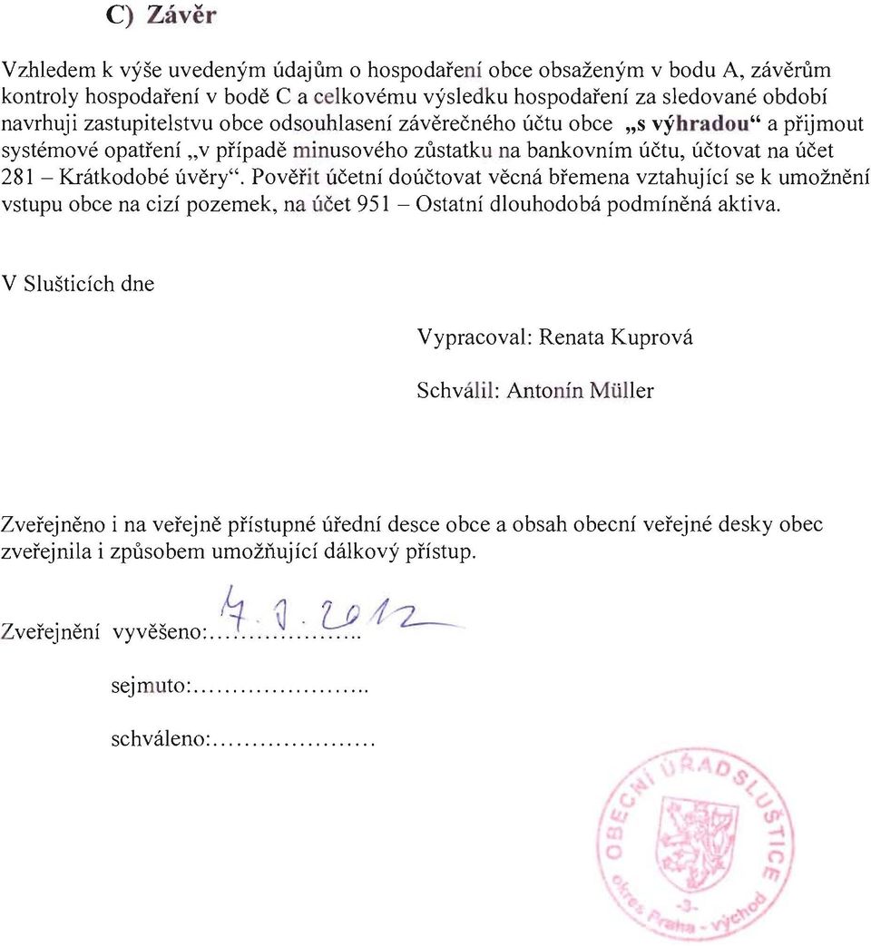 Pověřit účetní doúčtovat věcná břemena vztahující se k umožnění vstupu obce na cizí pozemek, na účet 951 - Ostatní dlouhodobá podmíněná aktiva.