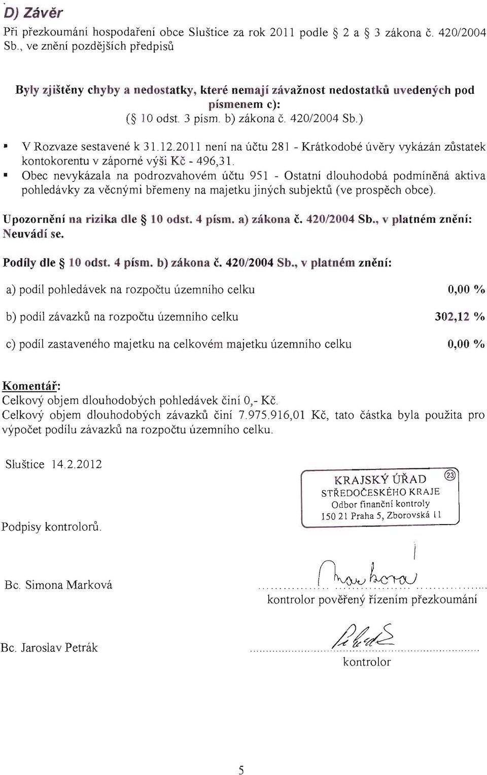 2011 není na účtu 281 - Krátkodobé úvěry vykázán zůstatek kontokorentu v záporné výši Kč - 496,31.