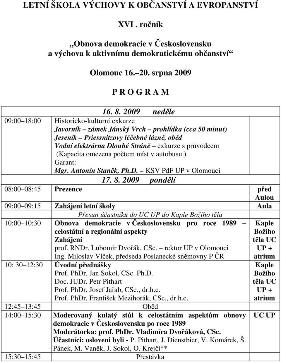 (Kapacita omezena počtem míst v autobusu.) Garant: Mgr. Antonín Staněk, Ph.D. KSV PdF UP v Olomouci 17. 8.