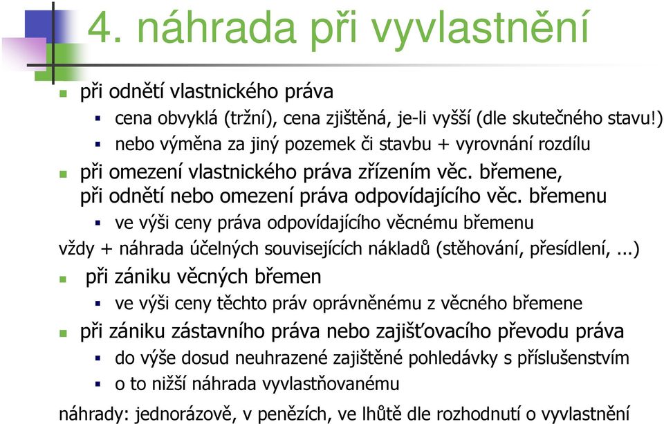 břemenu ve výši ceny práva odpovídajícího věcnému břemenu vždy + náhrada účelných souvisejících nákladů (stěhování, přesídlení,.