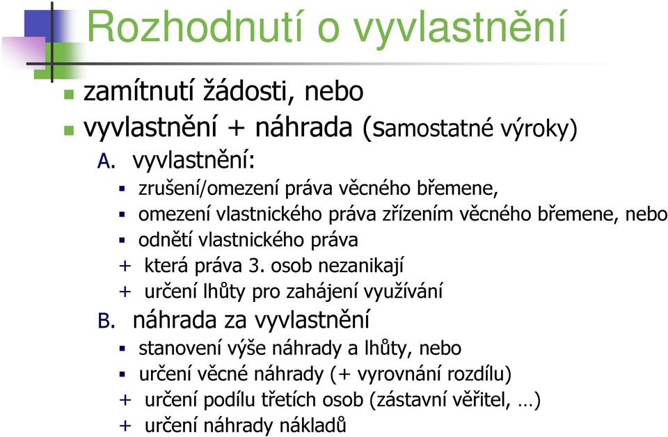 vlastnického práva + která práva 3. osob nezanikají + určení lhůty pro zahájení využívání B.