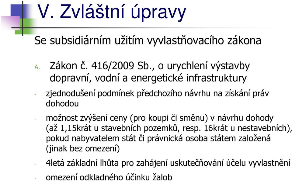 dohodou - možnost zvýšení ceny (pro koupi či směnu) v návrhu dohody (až 1,15krát u stavebních pozemků, resp.