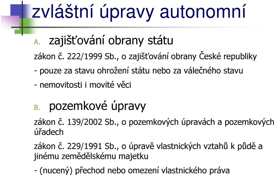 nemovitosti i movité věci B. pozemkové úpravy zákon č. 139/2002 Sb.