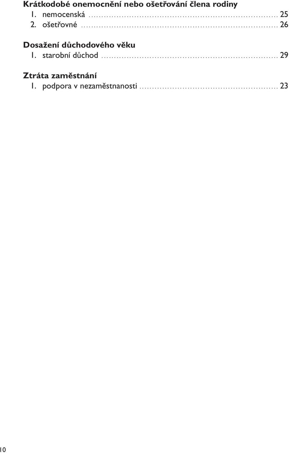 starobní důchod...29 Ztráta zaměstnání 1. podpora v nezaměstnanosti... 23 10