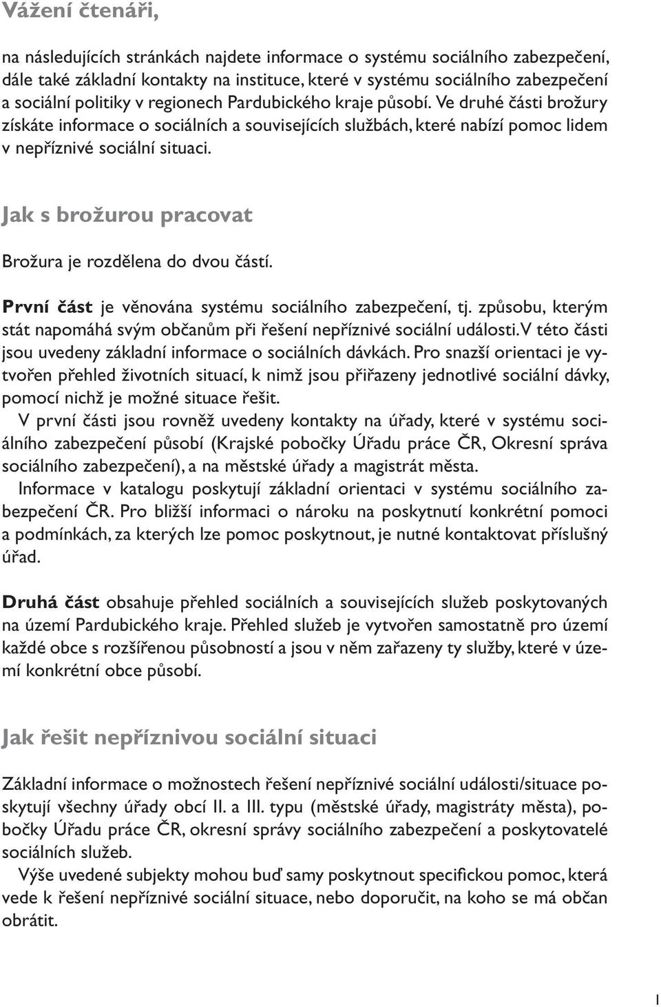 Jak s brožurou pracovat Brožura je rozdělena do dvou částí. První část je věnována systému sociálního zabezpečení, tj.