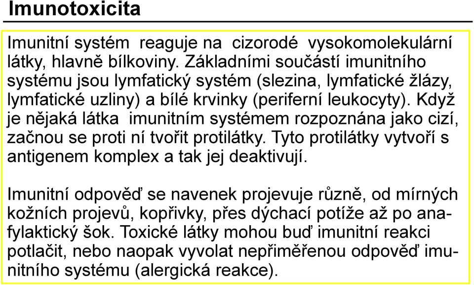 Když je nějaká látka imunitním systémem rozpoznána jako cizí, začnou se proti ní tvořit protilátky. Tyto protilátky vytvoří s antigenem komplex a tak jej deaktivují.