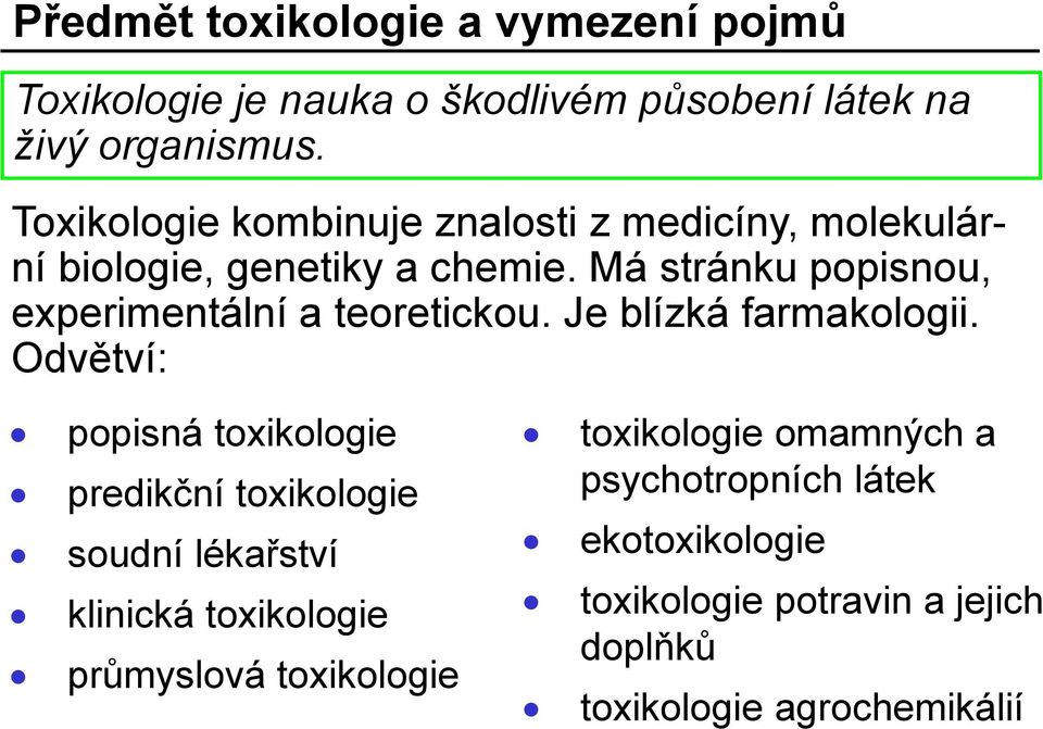 Má stránku popisnou, experimentální a teoretickou. Je blízká farmakologii.