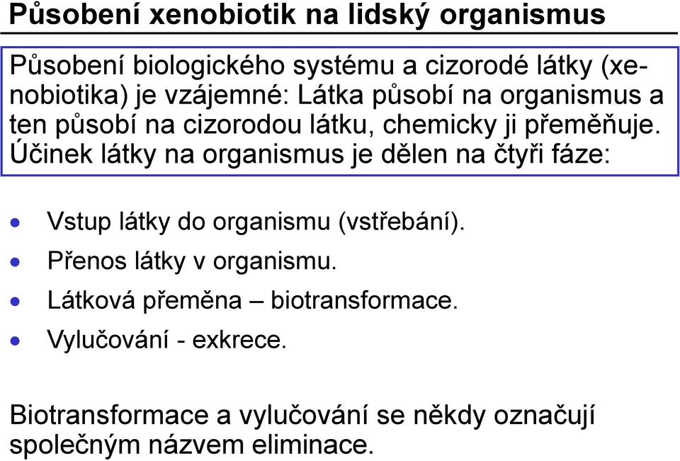 Účinek látky na organismus je dělen na čtyři fáze: Vstup látky do organismu (vstřebání).