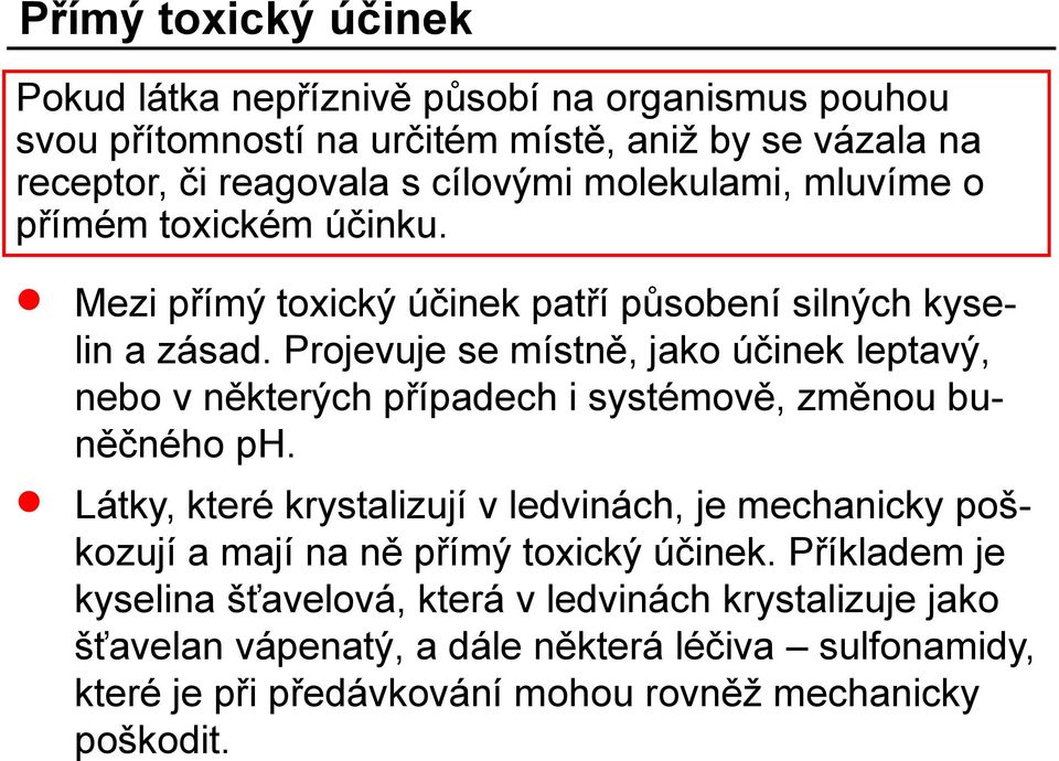 Projevuje se místně, jako účinek leptavý, nebo v některých případech i systémově, změnou buněčného ph.