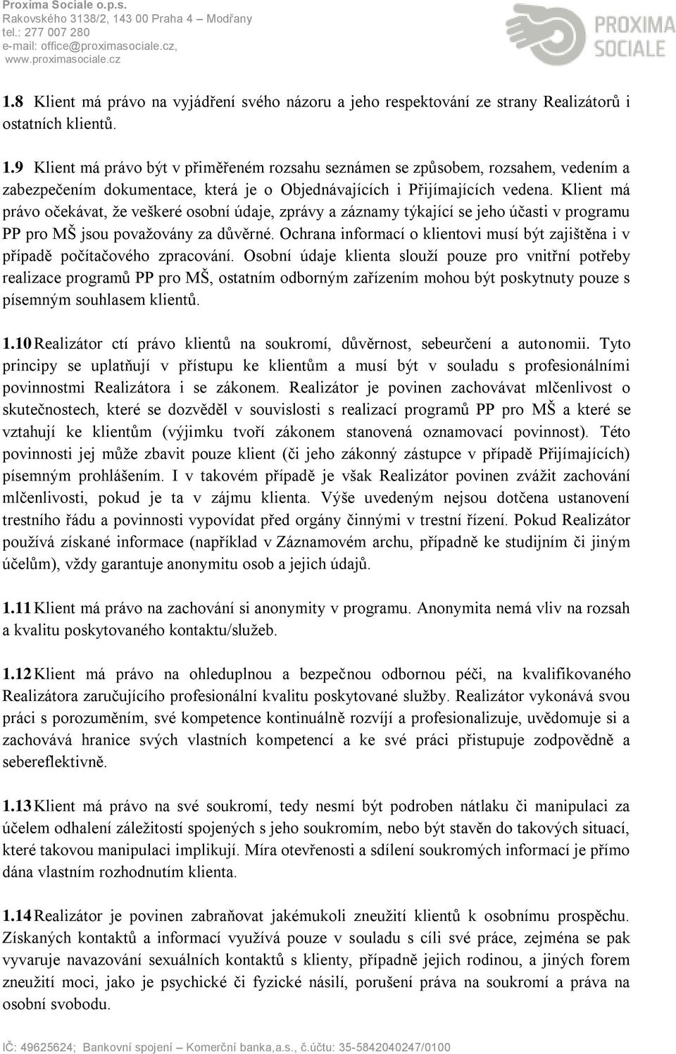 Klient má právo očekávat, že veškeré osobní údaje, zprávy a záznamy týkající se jeho účasti v programu PP pro MŠ jsou považovány za důvěrné.