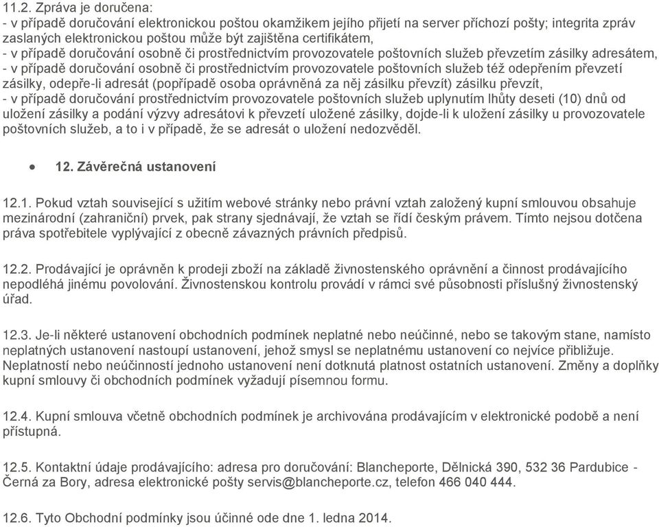 služeb též odepřením převzetí zásilky, odepře-li adresát (popřípadě osoba oprávněná za něj zásilku převzít) zásilku převzít, - v případě doručování prostřednictvím provozovatele poštovních služeb